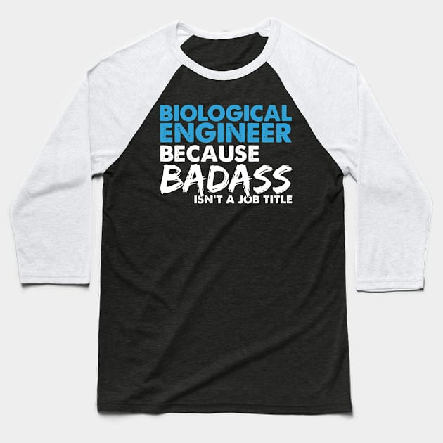 Biological engineer because badass isn't a job title. Suitable presents for him and her Baseball T-Shirt by SerenityByAlex